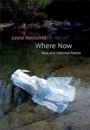 Where Now: New and Selected Poems (Laura Kasischke)