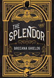 The Splendor (Breeana Sheilds)