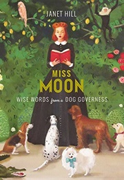 Miss Moon: Wise Words From a Dog Governess (Janet Hill)