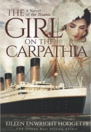 The Girl on the Carpathia: A Novel of the Titanic (Eileen Enwright Hodgetts)