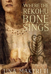 Where the Rekohu Bone Sings (Tina Makereti)