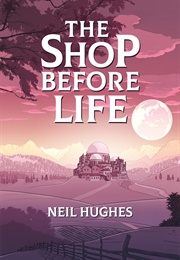 The Shop Before Life (Neil Hughes)