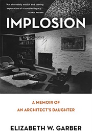 Implosion: Memoir of an Architect&#39;s Daughter (Elizabeth W. Garber)