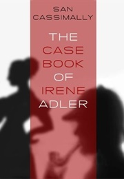 The Case Book of Irene Adler (San Cassimally)