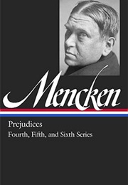 H. L. Mencken: Prejudices: Fourth, Fifth, &amp; Sixth Series (H. L. Mencken)