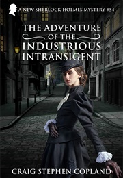 The Adventure of the Industrious Intransigent (Craig Stephen Copland)