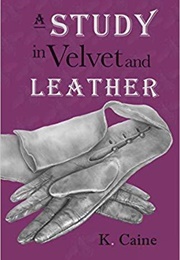 A Study in Velvet and Leather (K Caine)