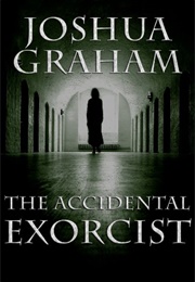 The Accidental Exorcist (Joshua Graham)