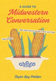 A Guide to Midwestern Conversation (Taylor Kay Phillips)