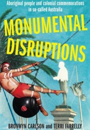 Monumental Disruptions (Bronwyn Carlson &amp; Terri Farrelly)