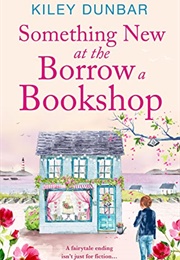 Something New at the Borrow a Bookshop (Kiley Dunbar)