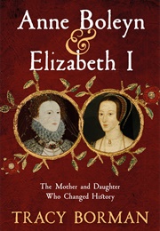 Anne Boleyn &amp; Elizabeth I (Tracy Borman)