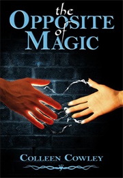 The Opposite of Magic (Colleen Cowley)