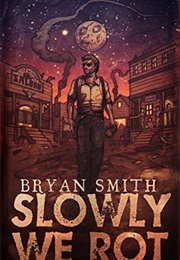 Slowly We Rot (Bryan Smith)