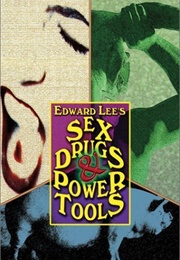 Sex, Drugs &amp; Power Tools (Edward Lee)