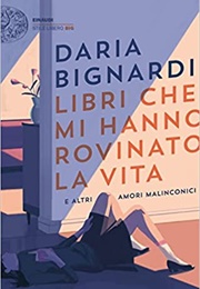 Libri Che Mi Hanno Rovinato La Vita (Daria Bignardi)