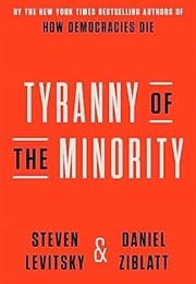 Tyranny of the Minority: Why American Democracy Reached the Breaking Point (Steven Levitsky)