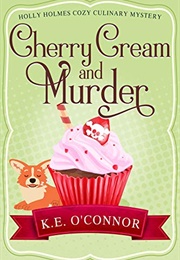 Cherry Cream and Murder (K.E. O&#39;Connor)