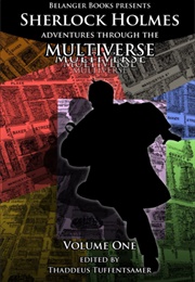 Sherlock Holmes: Adventures Through the Multiverse Volume One (Thaddeus Tuffentsamer)