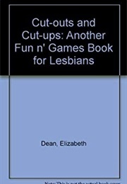 Cut-Outs and Cut-Ups: A Fun N Games Book for Lesbians (Elizabeth Dean)