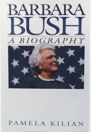 Barbara Bush: A Biography (Pamela Kilian)