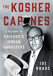 The Kosher Capones: A History of Chicago&#39;s Jewish Gangsters (Joe Kraus)