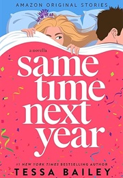 Same Time Next Year: A Novella (Tessa Bailey)