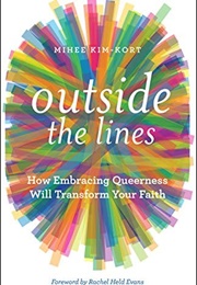 Outside the Lines: How Embracing Queerness Will Transform Your Faith (Mihee Kim-Kort)