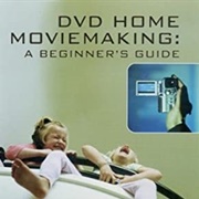 DVD Home Moviemaking: A Beginner&#39;s Guide