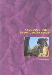 A Bulldog&#39;s Guide to Small Engine Repair (Portlin Cochise)