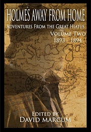 Holmes Away From Home, Adventures From the Great Hiatus Volume II: 1893-1894 (David Marcum)