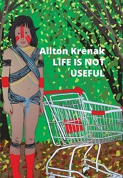 Life Is Not Useful (Ailton Krenak)