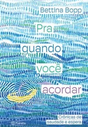 Pra Quando Você Acordar (Bettina Bopp)