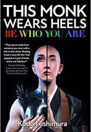 The Monk Wears Heels : Be Who You Are – (Kodo Nishimura)