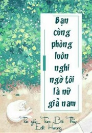 Bạn Cùng Phòng Luôn Cho Rằng Tôi Là Nữ Giả Nam (Tam Bôi Thủy)