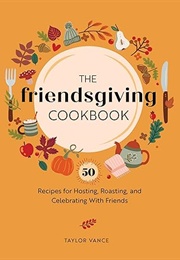 The Friendsgiving Cookbook (Taylor Vance)