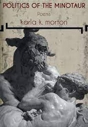 Politics of the Minotaur (Karla K. Morton)