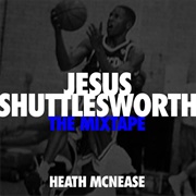 Heath McNease - Jesus Shuttlesworth...The Mixtape