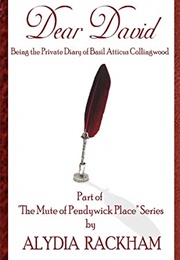 Dear David: Being the Private Diary of Basil Atticus Collingwood (Alydia Rackham)