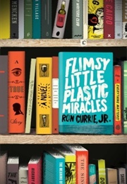 Flimsy Little Plastic Miracles (Ron Currie Jr.)