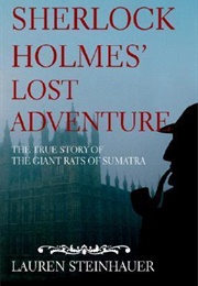 Sherlock Holmes&#39; Lost Adventure: The True Story of the Giant Rats of Sumatra (Lauren Steinhauer)