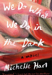 We Do What We Do in the Dark (Michelle Hart)