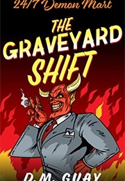 The Graveyard Shift (24/7 Demon Mart #1) (D.M. Guay)