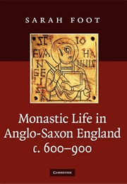 Monastic Life in Anglo-Saxon England, C. 600-900 (Sarah Foot)