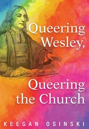 Queering Wesley Queering the Church (Keegan Osinski)