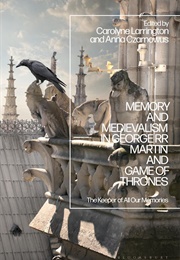 Memory and Medievalism in George RR Martin &amp; GOT (Edited by Carolyne Larrington &amp; Anna Czarnowus)