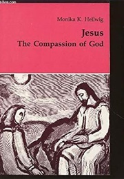 Jesus: The Compassion of God (Monika Hellwig)