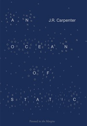 An Ocean of Static (J. R. Carpenter)