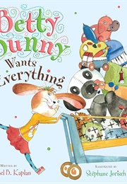 Betty Bunny Wants Everything (Michael B. Kaplan)