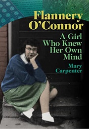 Flannery O&#39;Connor: A Girl Who Knew Her Own Mind (Mary Carpenter)